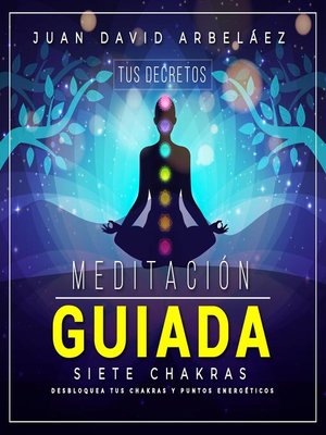 cover image of Meditaciín Guiada Siete Chakras (Tus Decretos)